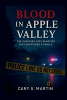Blood in Apple Valley: The Shocking 2022 Shooting That Shattered a Family B0FMXMGVF8 Book Cover