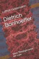 Dietrich Bonhoeffer: Seine Theologie Unter Der Lupe 1798468832 Book Cover