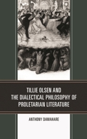 Tillie Olsen and the Dialectical Philosophy of Proletarian Literature 1498578756 Book Cover