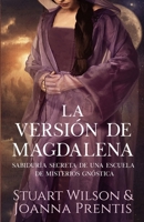 La Versión de Magdalena: Sabiduría secreta de una escuela de Misterios gnóstica (Spanish Edition) 1962858375 Book Cover