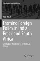 Framing Foreign Policy in India, Brazil and South Africa: On the Like-Mindedness of the IBSA States 3319804081 Book Cover