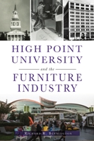 High Point University and the Furniture Industry 1467149241 Book Cover