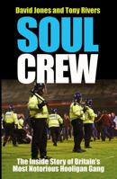 Soul Crew: The Inside Story of Britain's Most Notorious Hooligan Gang 1903854083 Book Cover