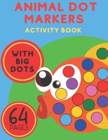Animal Dot Markers Activity Book: Easy Big Dots, Best For Dot Marker, Bright Paint Daubers for Kids and Toddlers Preschool Kindergarten B08P1H4LQM Book Cover