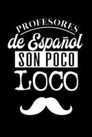 Profesores de Espanol son Poco Loco: Spanish Teachers are a little Crazy | Black Journal or Notebook for Spanish Teachers | Perfect for Teacher ... Thank You Gift | Year End Gift | Retirement 1692357999 Book Cover
