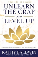 Unlearn the Crap and Level Up: Your Soul is Calling 1966798156 Book Cover