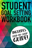 Student Goal Setting Workbook Includes Step-By-Step Guide!: The Ultimate Step By Step Guide for Students on how to Set Goals and Achieve Personal Success! 1689680067 Book Cover