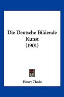 Die Deutsche Bildende Kunst (1901) 1168365376 Book Cover