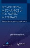 Engineering Mechanics of Polymeric Materials: Theories, Properties, and Applications 1774632845 Book Cover