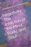 Negativity: The Infection of the Mind, Body, and Soul B0DTLLGC1C Book Cover