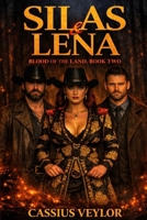 Silas & Lena: Blood of the Land: Secrets buried in the valley rise, and the land demands its due. (The Ties That Bind: A Silas & Lena Montana Saga) B0H2YC8Q9Q Book Cover