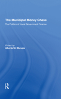 The Municipal Money Chase: The Politics of Local Government Finance 0367294176 Book Cover