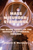 Mass Misunderstandings: The Mixed Legacy of the Vatican II liturgical Reforms 1587314967 Book Cover