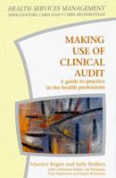 Making Use of Clinical Audit: A Guide to Practice in the Health Professions (Health Services Management Series) 0335195423 Book Cover