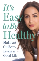 It's Easy to Be Healthy: Malaika's Guide to Living a Good Life 1399433547 Book Cover