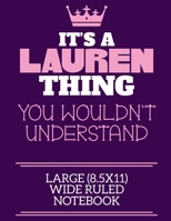 It's A Lauren Thing You Wouldn't Understand Large (8.5x11) Wide Ruled Notebook: A cute notebook or notepad to write in for any book lovers, doodle writers and budding authors! 1709886277 Book Cover