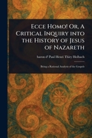 Ecce Homo! Or, A Critical Inquiry Into the History of Jesus of Nazareth 1023341018 Book Cover