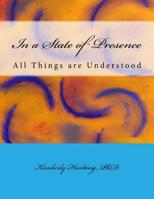 In a State of Presence : All Things Are Understood 1977871275 Book Cover