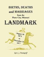 Births, Deaths, and Marriages from the Platte City, Missouri, Landmark, August 18, 1875-December 31, 1877 0788449419 Book Cover
