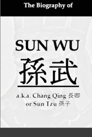 The Biography of Sun Wu: A Unique Perspective of the Art of War 1365442489 Book Cover