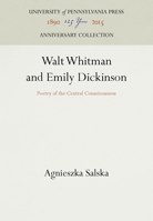 Walt Whitman and Emily Dickinson: Poetry of the Central Consciousness 0812212037 Book Cover