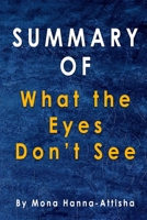 Summary Of What the Eyes Don’t See: By Mona Hanna-Attisha B08JVKFXGQ Book Cover