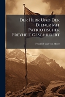 Der Herr und der Diener, geschildert mit Patriotischer Freiheit. 1248582519 Book Cover