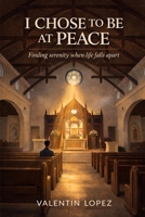 I Chose to Be at Peace: Finding Serenity When Life Falls Apart B0GSK51NQL Book Cover