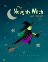 The Naughty Witch: Book 1 - Pumpkin B0BHMXMRFK Book Cover