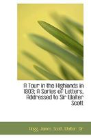Highland Tours: The Ettrick Shepherd's Travels in the Scottish Highlands and Western Isles in 1802,1803 and 1804 0907448003 Book Cover
