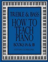 Treble and Bass-How to Teach Piano-Bk 1A & 1B 1986694283 Book Cover