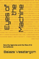 Eyes of the Machine: Security Agencies and the Rise of AI Surveillance B0FKVMPQM1 Book Cover