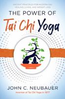 The Power of Tai Chi Yoga: Ancient Principles for Modern-Day Healing, Living, and Weight loss 1606453335 Book Cover