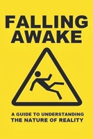 Falling Awake: A Guide to Understanding the Nature of Reality B0DSSYPXKT Book Cover