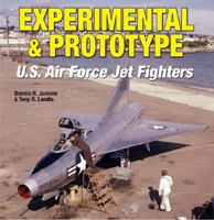 Experimental & Prototype U.S. Air Force Jet Fighters (Specialty Press) 1580071112 Book Cover