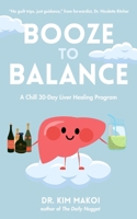 Booze to Balance : A Liver-Centered Plan for Health and Happiness Beyond Dry January 1963667247 Book Cover