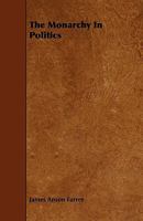 The Monarchy in Politics B0BNJXNLQ7 Book Cover