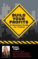 Build Your Profits: A Business Guide for Tradies 1533454981 Book Cover