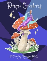 Dragon Creatures: A Coloring Book for Kids B08YQJCTRR Book Cover