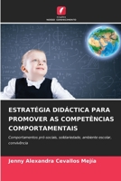 ESTRATÉGIA DIDÁCTICA PARA PROMOVER AS COMPETÊNCIAS COMPORTAMENTAIS: Comportamentos pró-sociais, solidariedade, ambiente escolar, convivência 6206305457 Book Cover