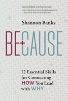 Because: 12 Essential Skills for Connecting How You Lead with Why 1739424603 Book Cover