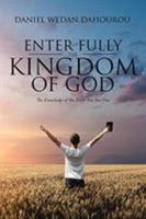 Enter Fully the Kingdom of God: The Knowledge of the Truth Sets You Free 1644160102 Book Cover