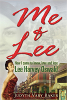 Me & Lee: How I Came to Know, Love and Lose Lee Harvey Oswald 1936296063 Book Cover