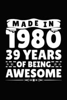 Made In 1980 39 Years Of Being Awesome: Birthday Notebook For Your Friends That Love Funny Stuff 1793326959 Book Cover