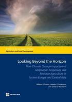 Looking Beyond the Horizon: How Climate Change Impacts and Adaptation Responses Will Reshape Agriculture in Eastern Europe and Central Asia 0821397680 Book Cover