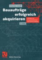 Bauauftrage Erfolgreich Akquirieren: Leitfaden Zur Ertragsorientierten Auftragsbeschaffung 3528116501 Book Cover