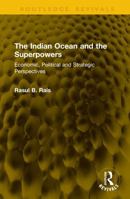The Indian Ocean and the Superpowers: Economic, Political and Strategic Perspectives 104125525X Book Cover
