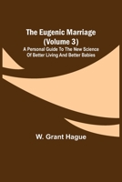The Eugenic Marriage (Volume 3); A Personal Guide to the New Science of Better Living and Better Babies 9355113978 Book Cover