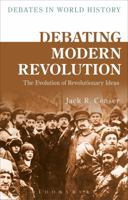 Debating Modern Revolution: The Evolution of Revolutionary Ideas (Debates in World History) 1472589637 Book Cover