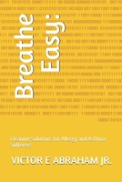 Breathe Easy:: Cleaning Solutions for Allergy and Asthma Sufferers B0F8W7YQFV Book Cover